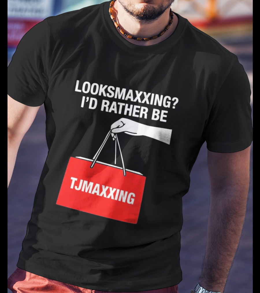 Looksmaxxing I'd Rather Be TJMaxxing Shopping Bag Humor T-Shirt