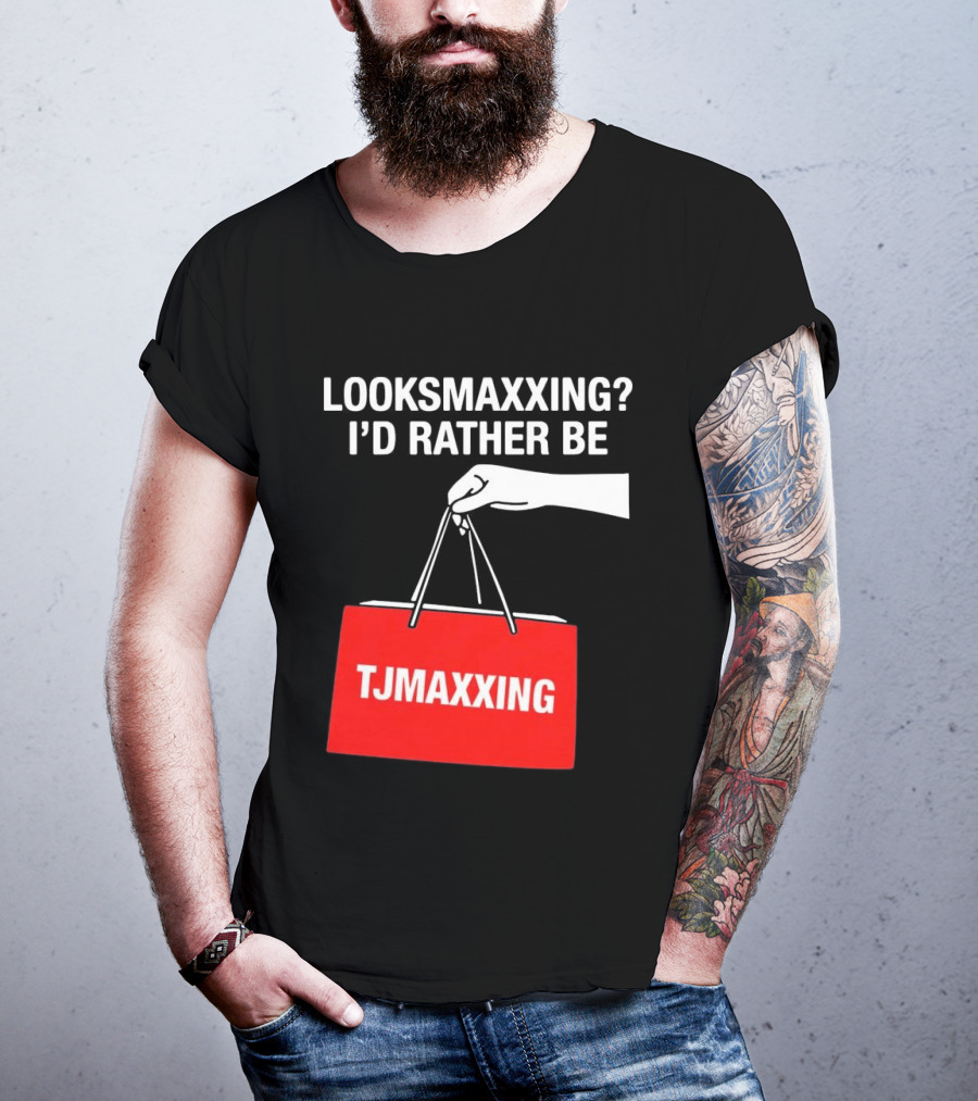 Looksmaxxing I'd Rather Be TJMaxxing Shopping Bag Humor T-Shirt