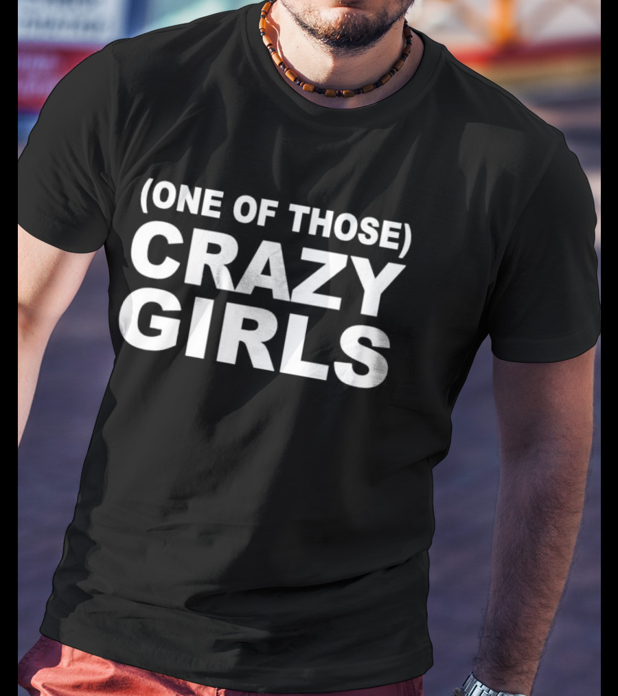 One Of Those Crazy Girls T-Shirt