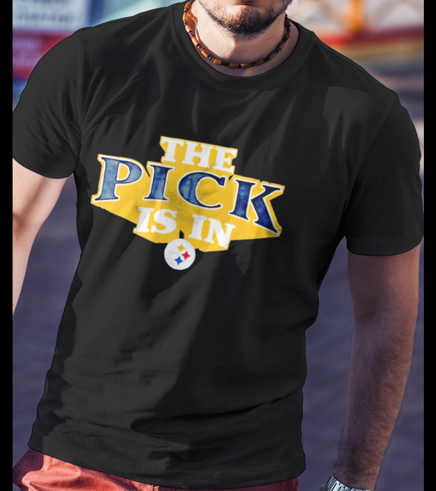 The Pick Is In Pittsburgh Steelers Draft T-Shirt