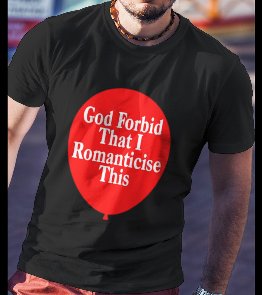God Forbid That I Romanticise This Red Balloon T-Shirt
