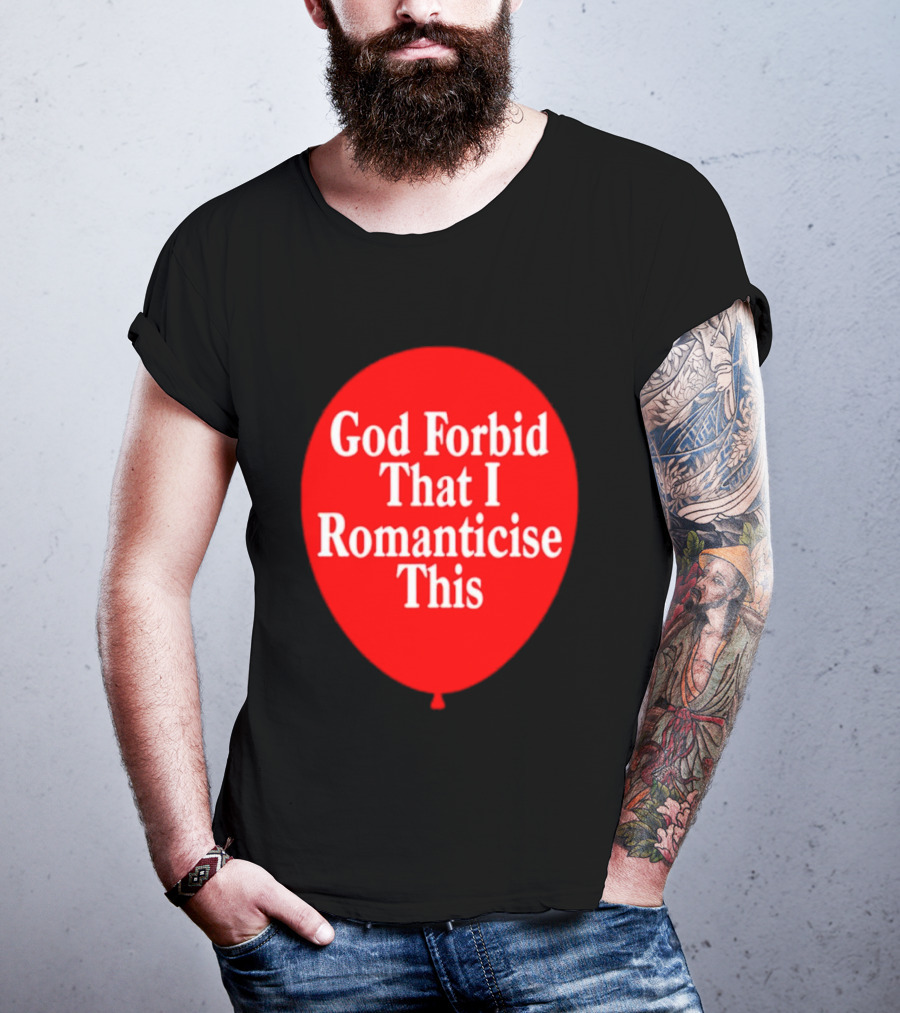 God Forbid That I Romanticise This Red Balloon T-Shirt