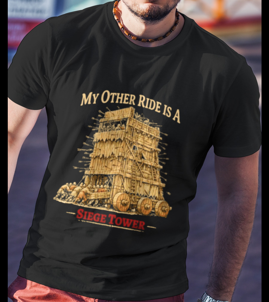 My Other Ride Is A Siege Tower Medieval Humor T-Shirt