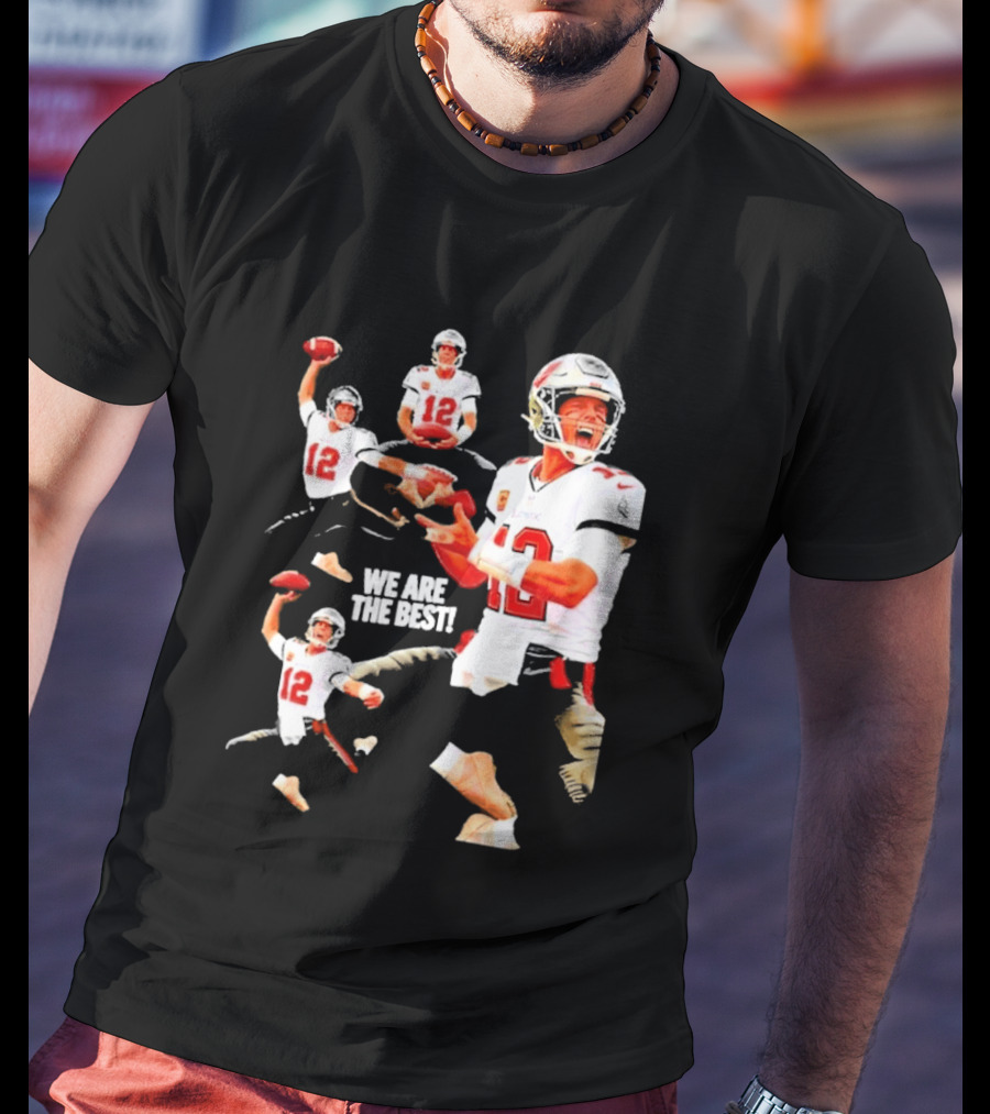 Tom Brady Tampa Bay Buccaneers Quarterback We Are The Best T-Shirt