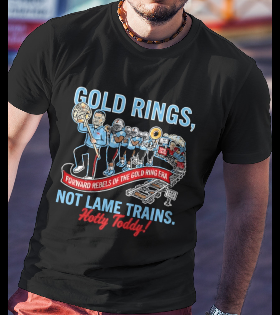 Ole Miss Rebels Gold Rings Forward Not Lame Trains Hotty Toddy T-Shirt
