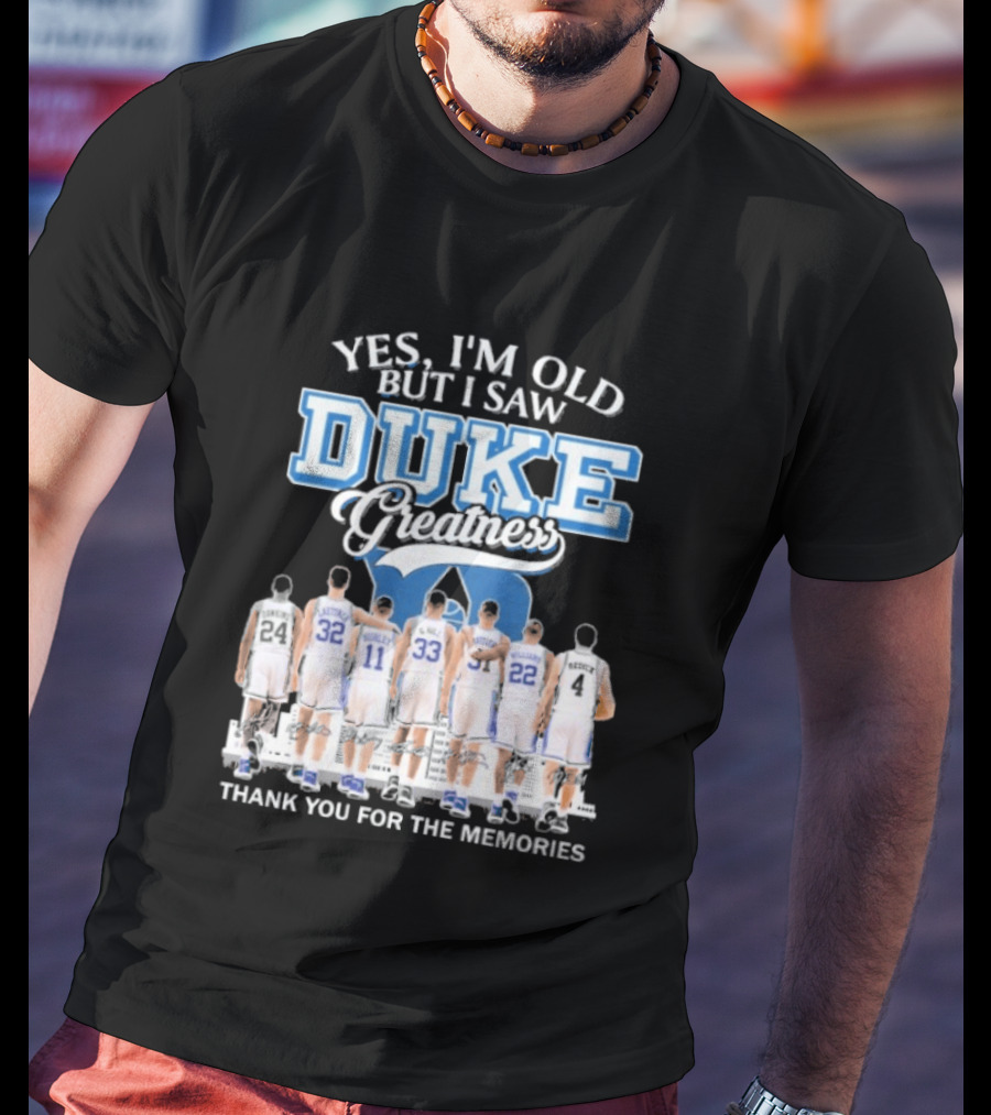 Yes I'm Old But I Saw Duke Greatness Thank You For The Memories T-Shirt