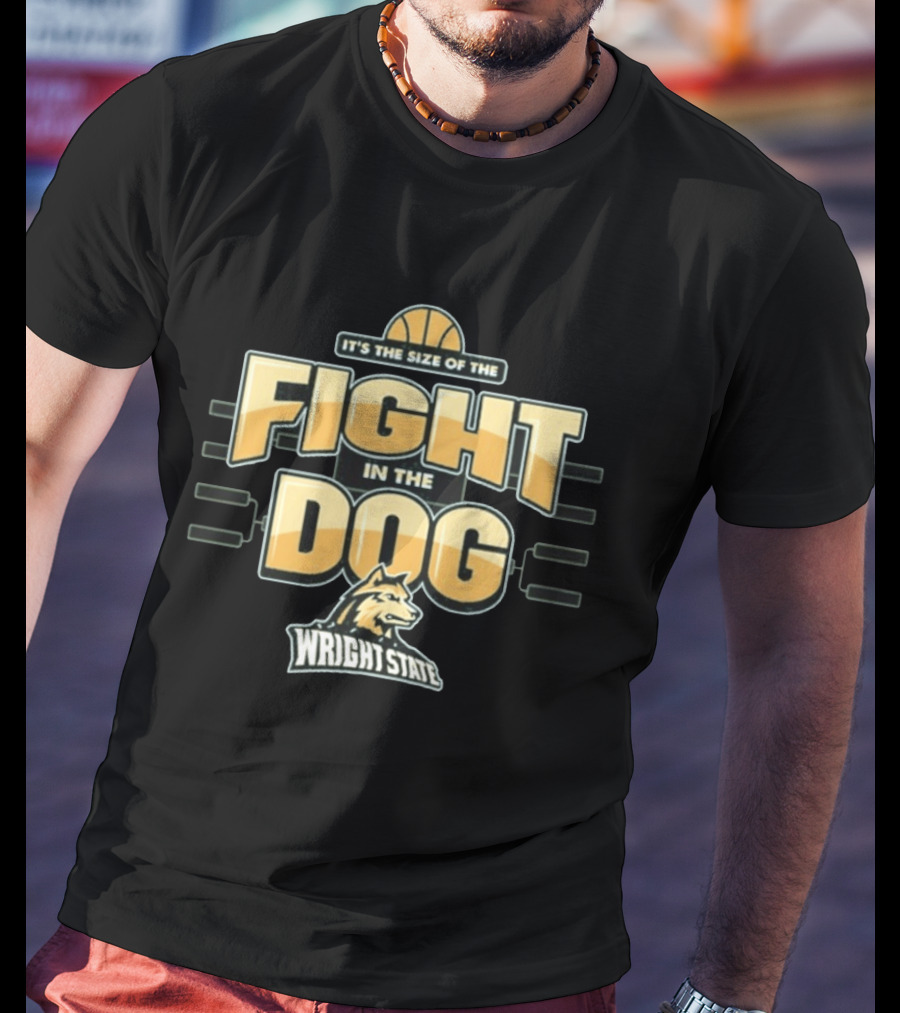 Wright State Basketball It's The Size Of The Fight In The Dog March Madness T-Shirt