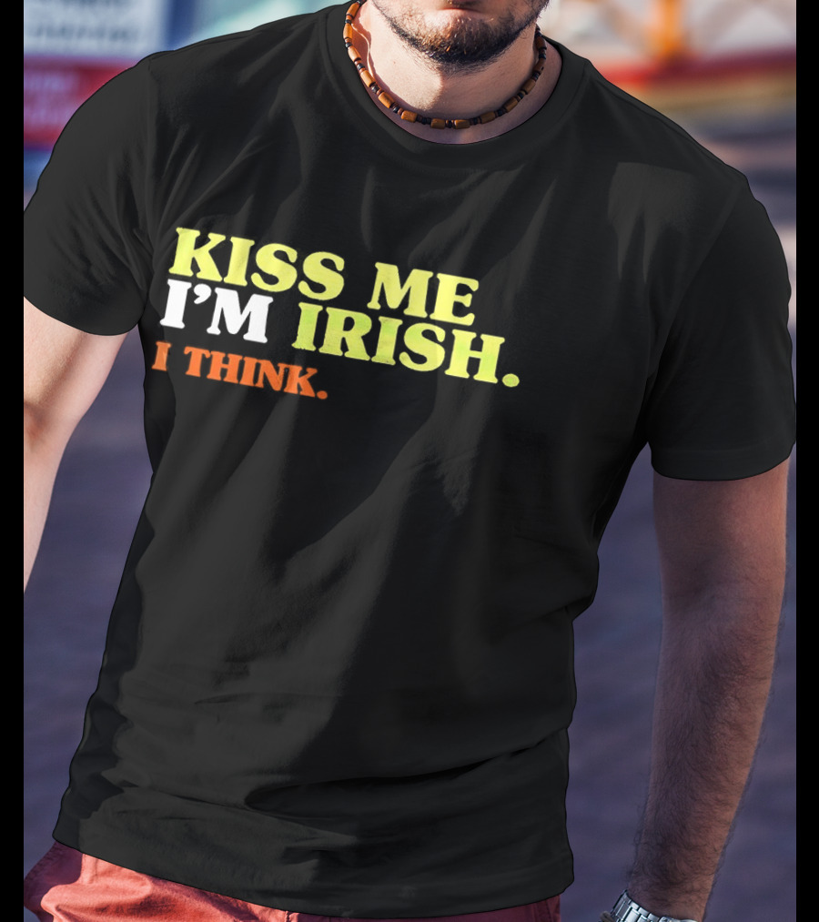 Kiss Me I'm Irish I Think St. Patrick's Day Fun Celebration T-Shirt
