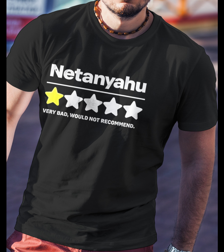 Netanyahu 1 Star Rating Very Bad Would Not Recommend T-Shirt