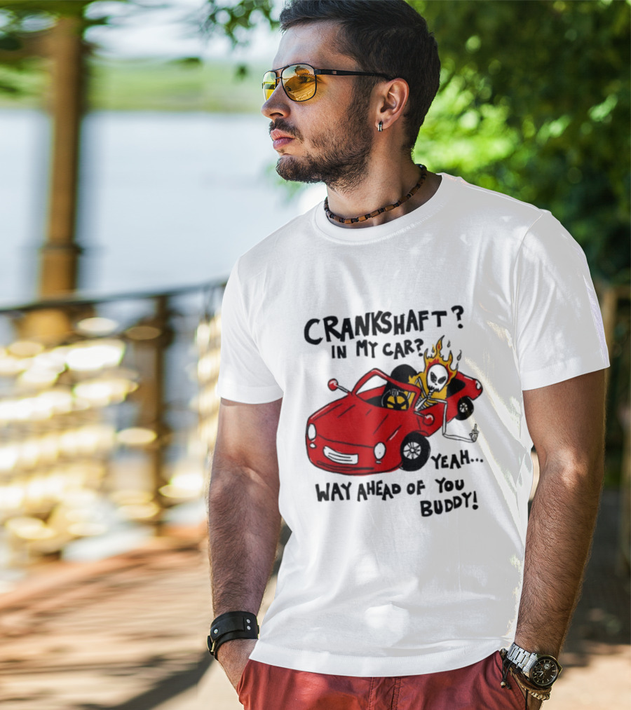 Crankshaft In My Car Yeah Way Ahead Of You Buddy Red Sports Car Flame T-Shirt