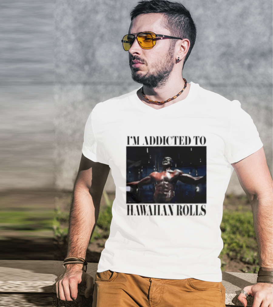I'm Addicted To Hawaiian Rolls Ripped Muscles Funny Fitness Humor T-Shirt