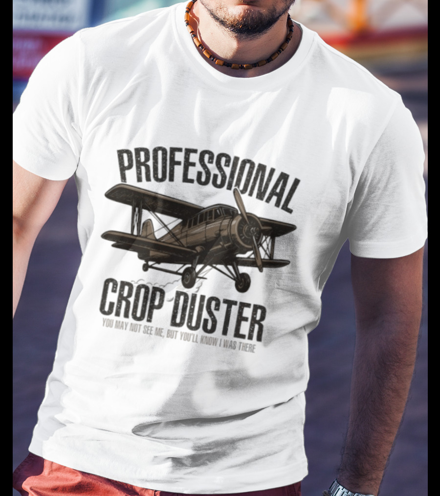 Professional Crop Duster You May Not See Me But You'll Know I Was There Vintage Airplane T-Shirt