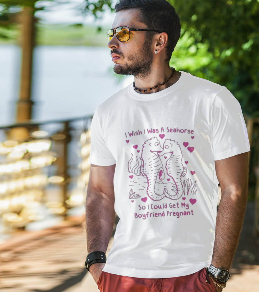 I Wish I Was A Seahorse Get My Boyfriend Pregnant Pink Hearts T-Shirt