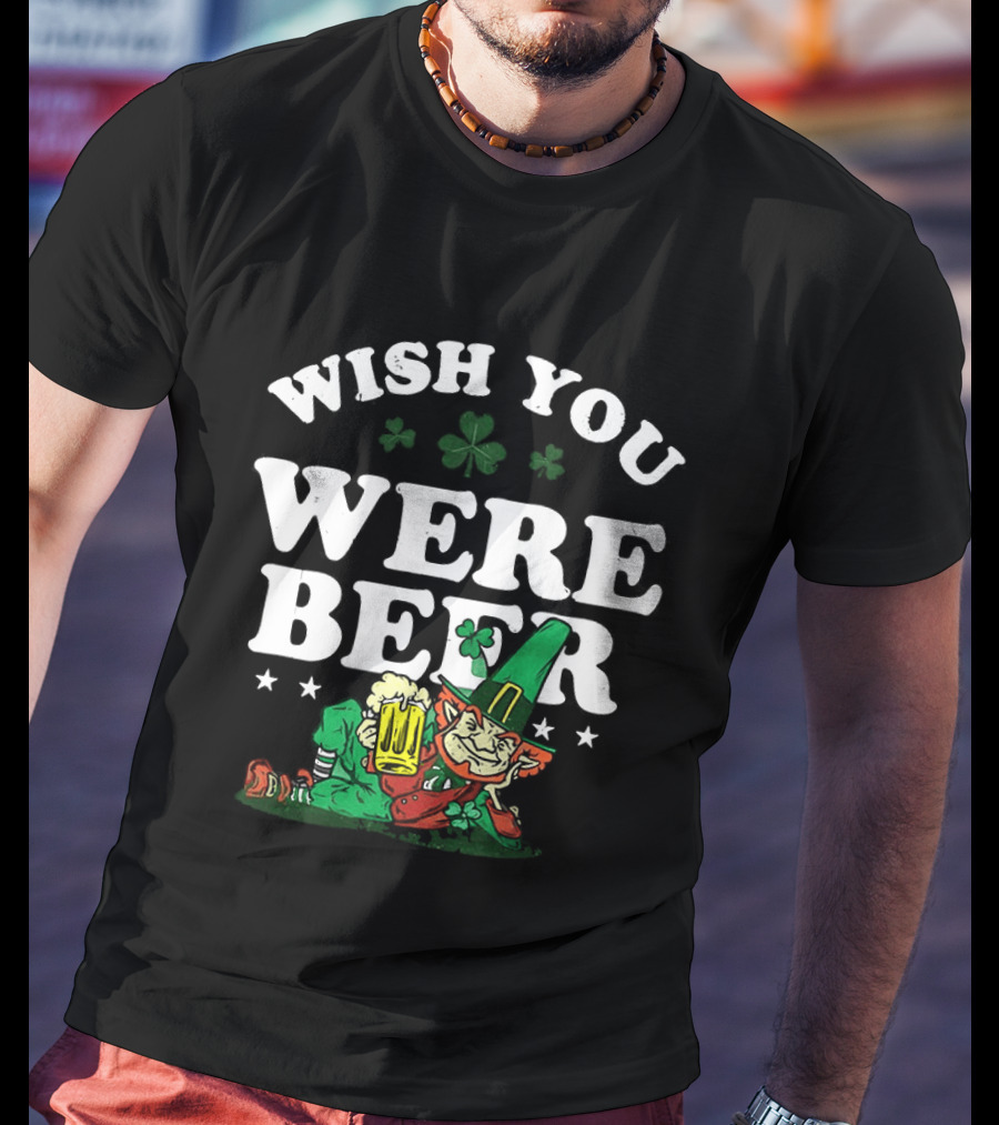 St. Patrick's Day Leprechaun Wish You Were Beer With Shamrock And T-Shirt