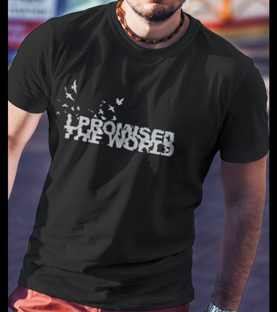 I Promised The World Birds Flying T-Shirt