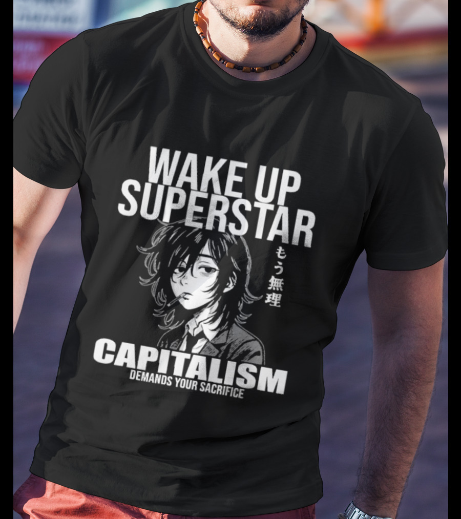 Wake Up Superstar Capitalism Demands Your Sacrifice Manga Style Character And Japanese T-Shirt