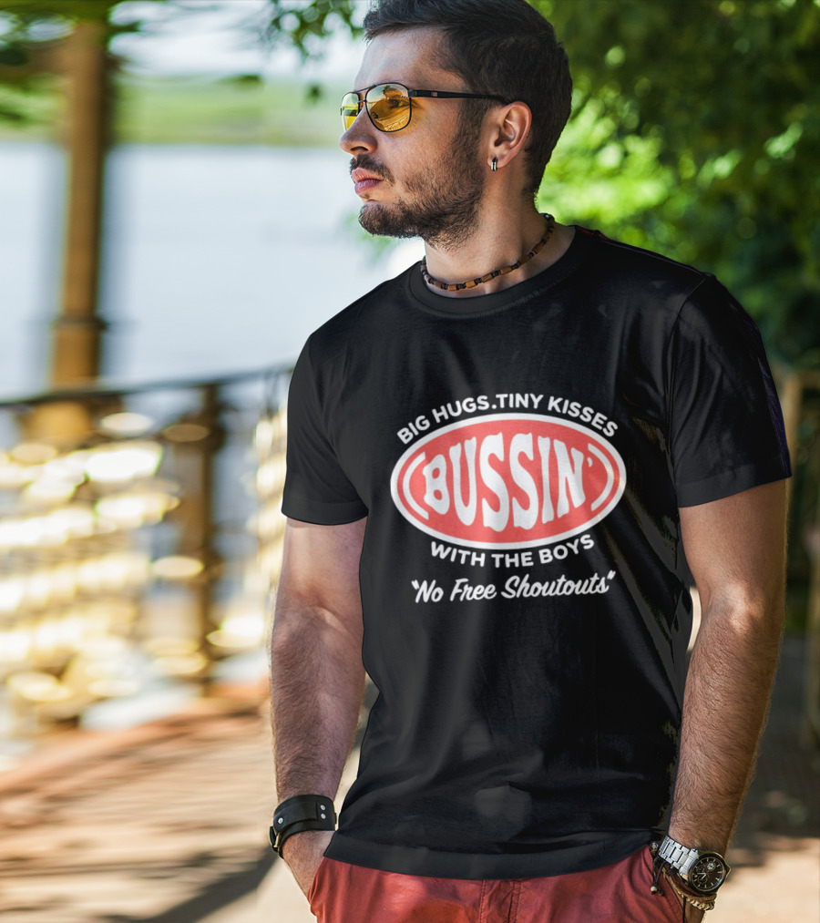 Big Hugs Tiny Kisses Bussin' With The Boys No Free Shoutouts T-Shirt