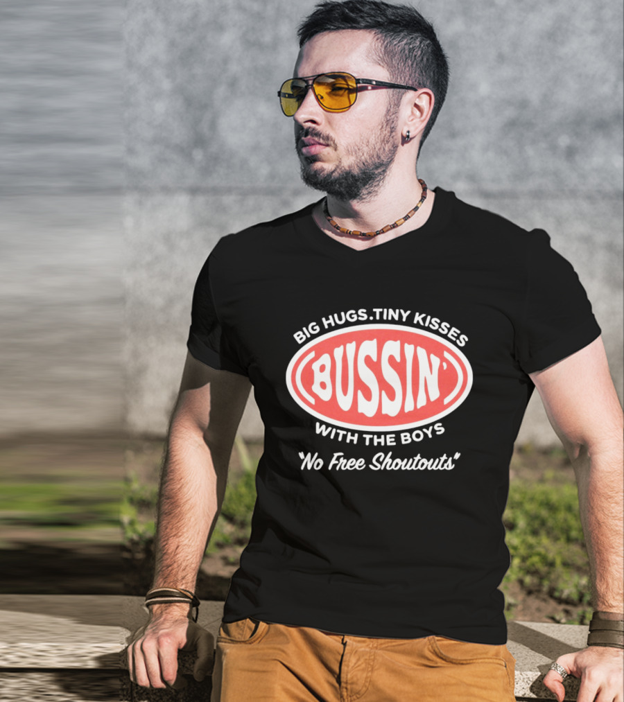 Big Hugs Tiny Kisses Bussin' With The Boys No Free Shoutouts T-Shirt