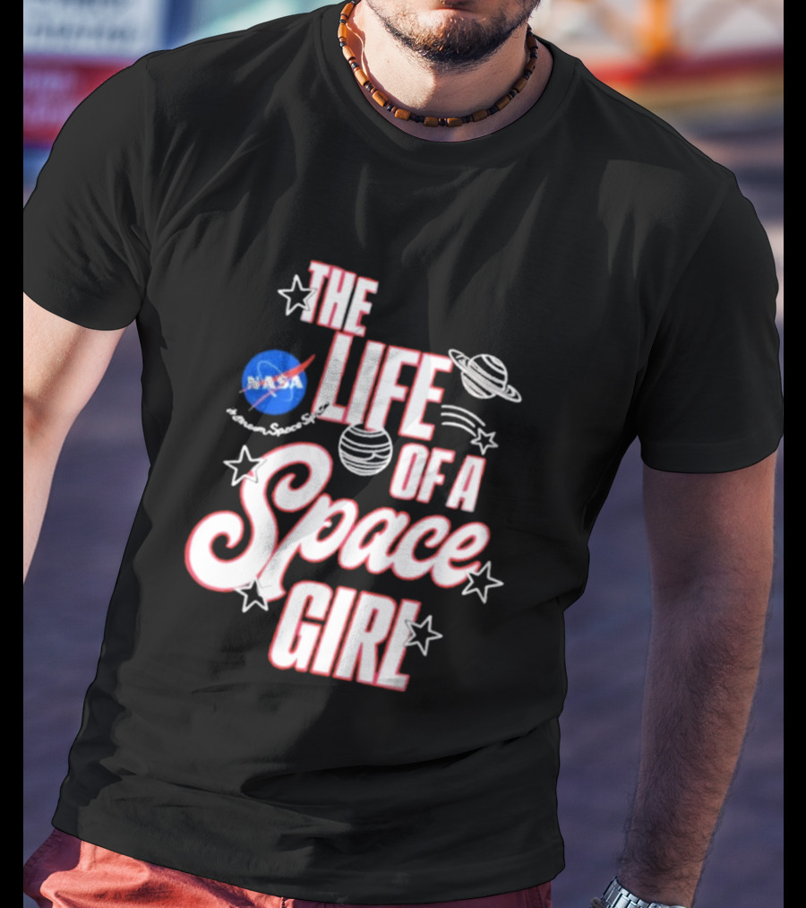 The Life Of A Space Girl NASA Planet Stars T-Shirt