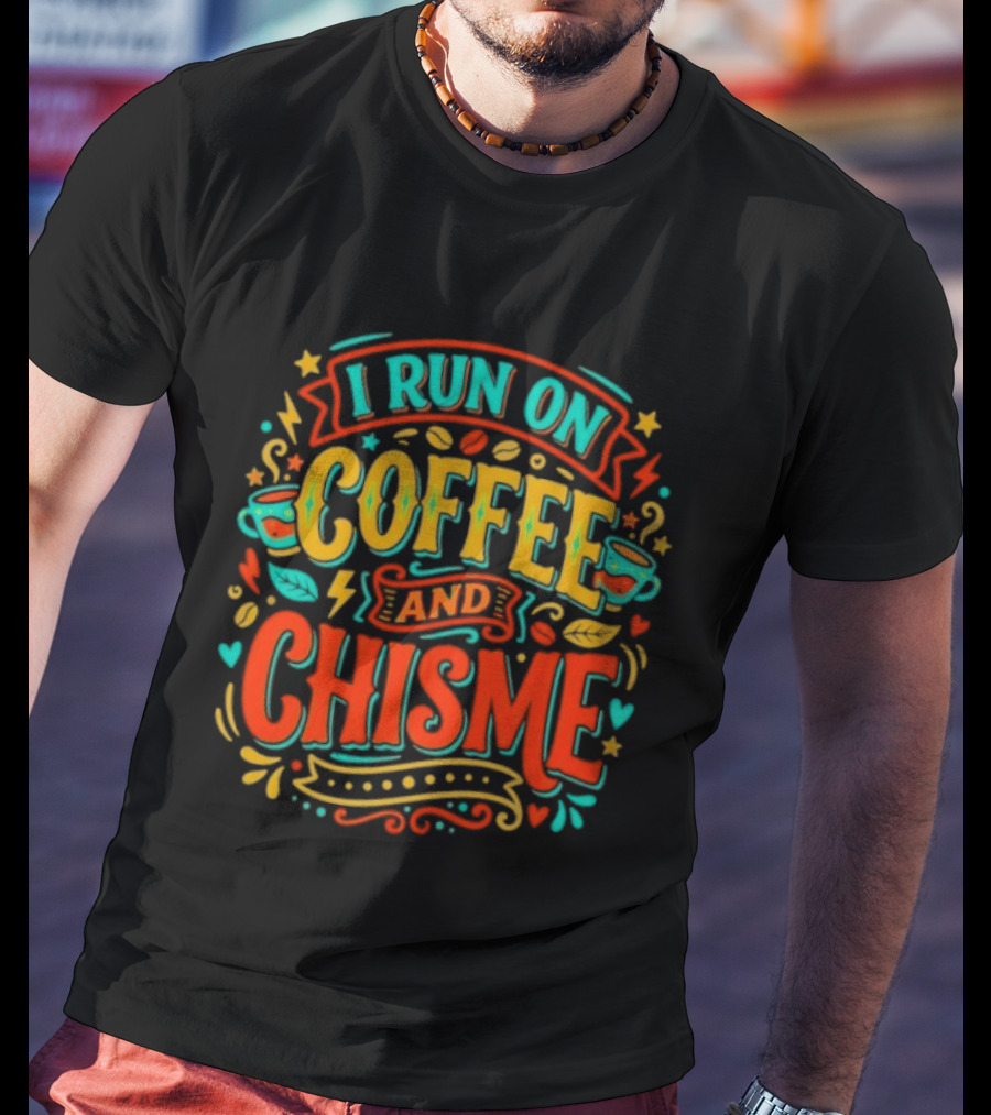 I Run On Coffee And Chisme T-Shirt