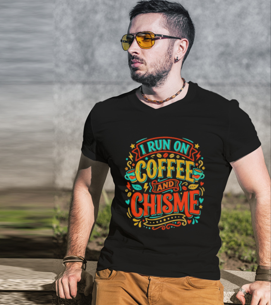 I Run On Coffee And Chisme T-Shirt