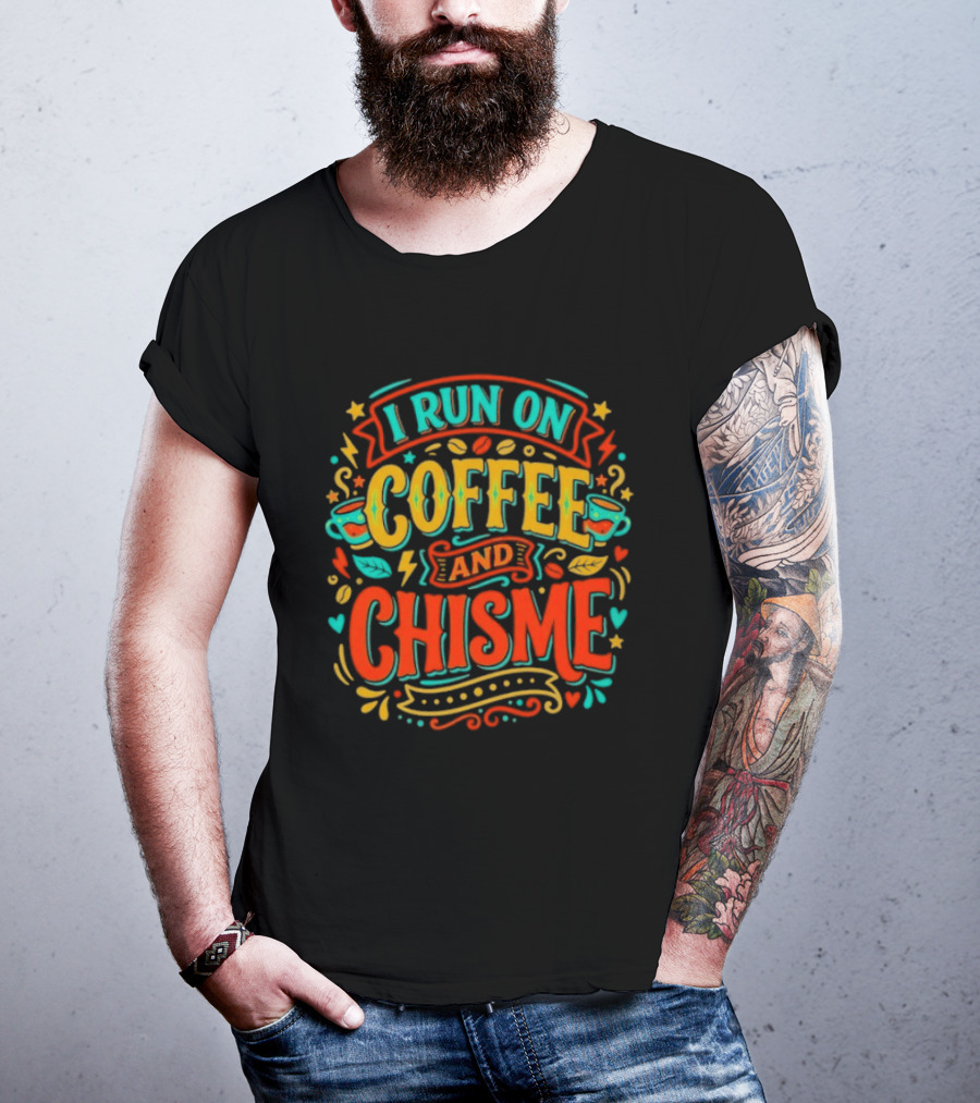 I Run On Coffee And Chisme T-Shirt
