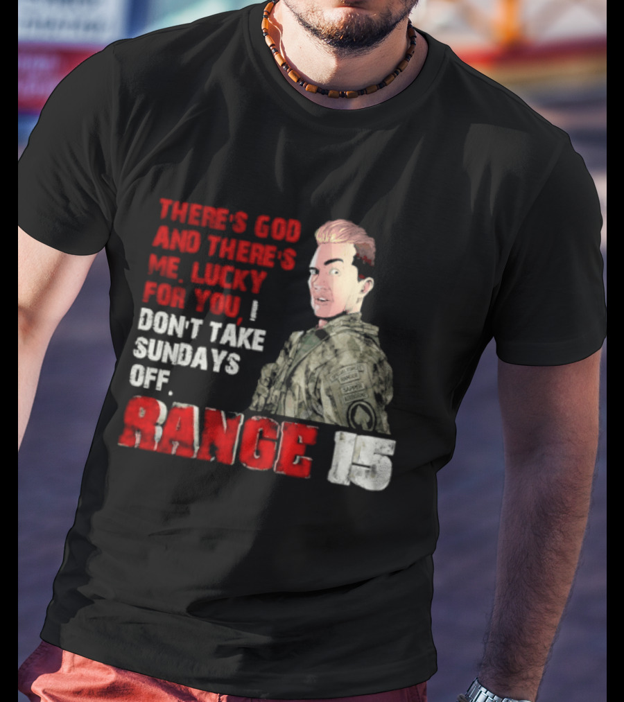Range 15 Gene Vandenham There's God And There's Me Lucky For You Don't Take Sundays Off T-Shirt