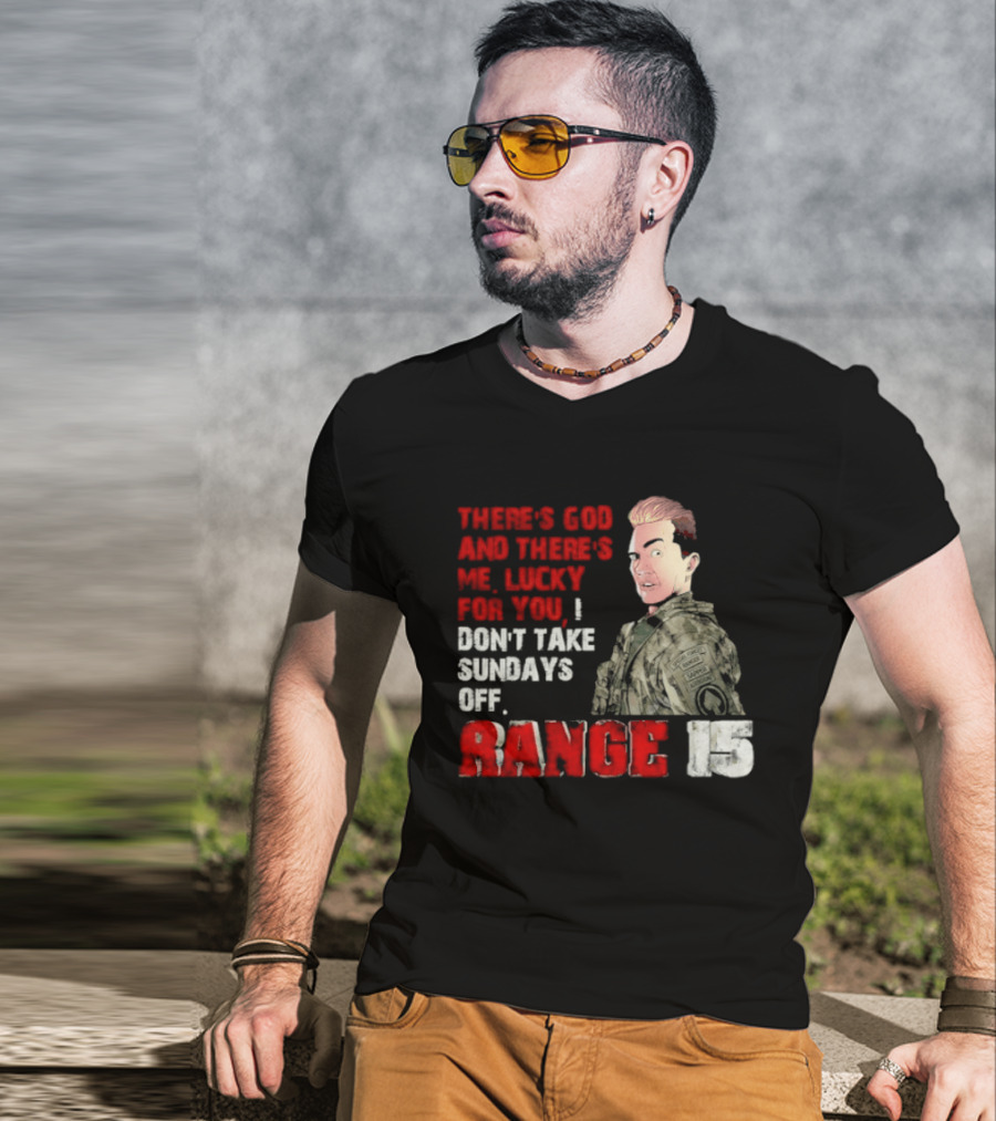 Range 15 Gene Vandenham There's God And There's Me Lucky For You Don't Take Sundays Off T-Shirt