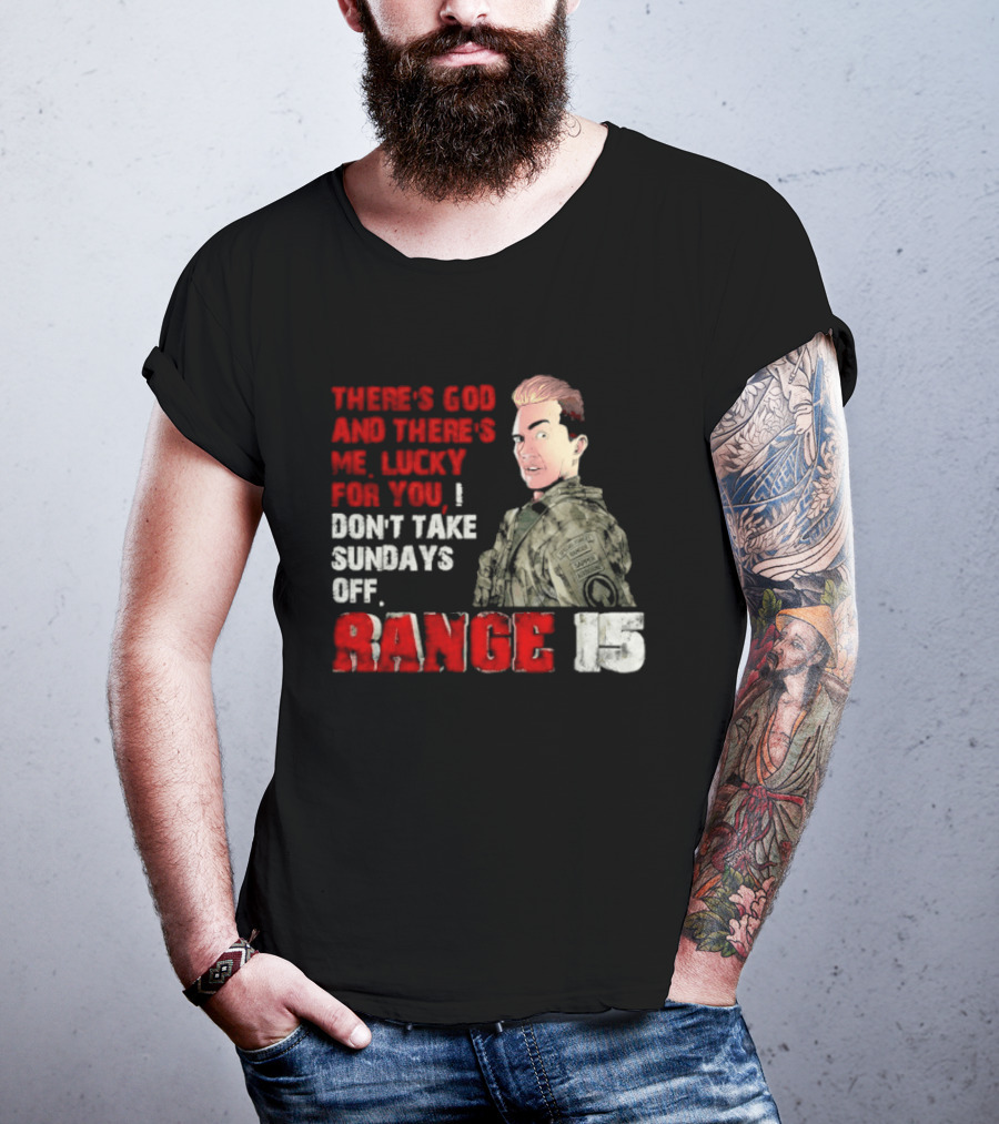 Range 15 Gene Vandenham There's God And There's Me Lucky For You Don't Take Sundays Off T-Shirt
