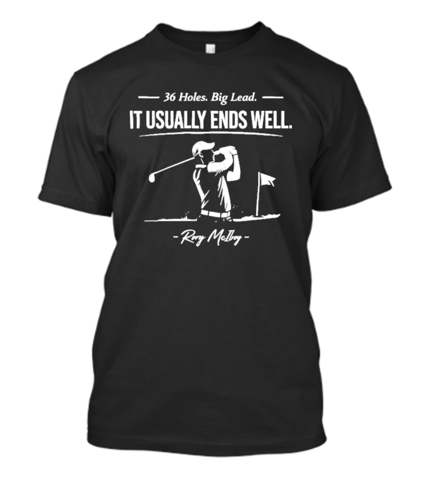 36 Holes Big Lead It Usually Ends Well Rory McIlroy T-Shirt