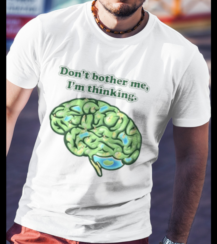 Don't Bother Me I'm Thinking Brain Image T-Shirt