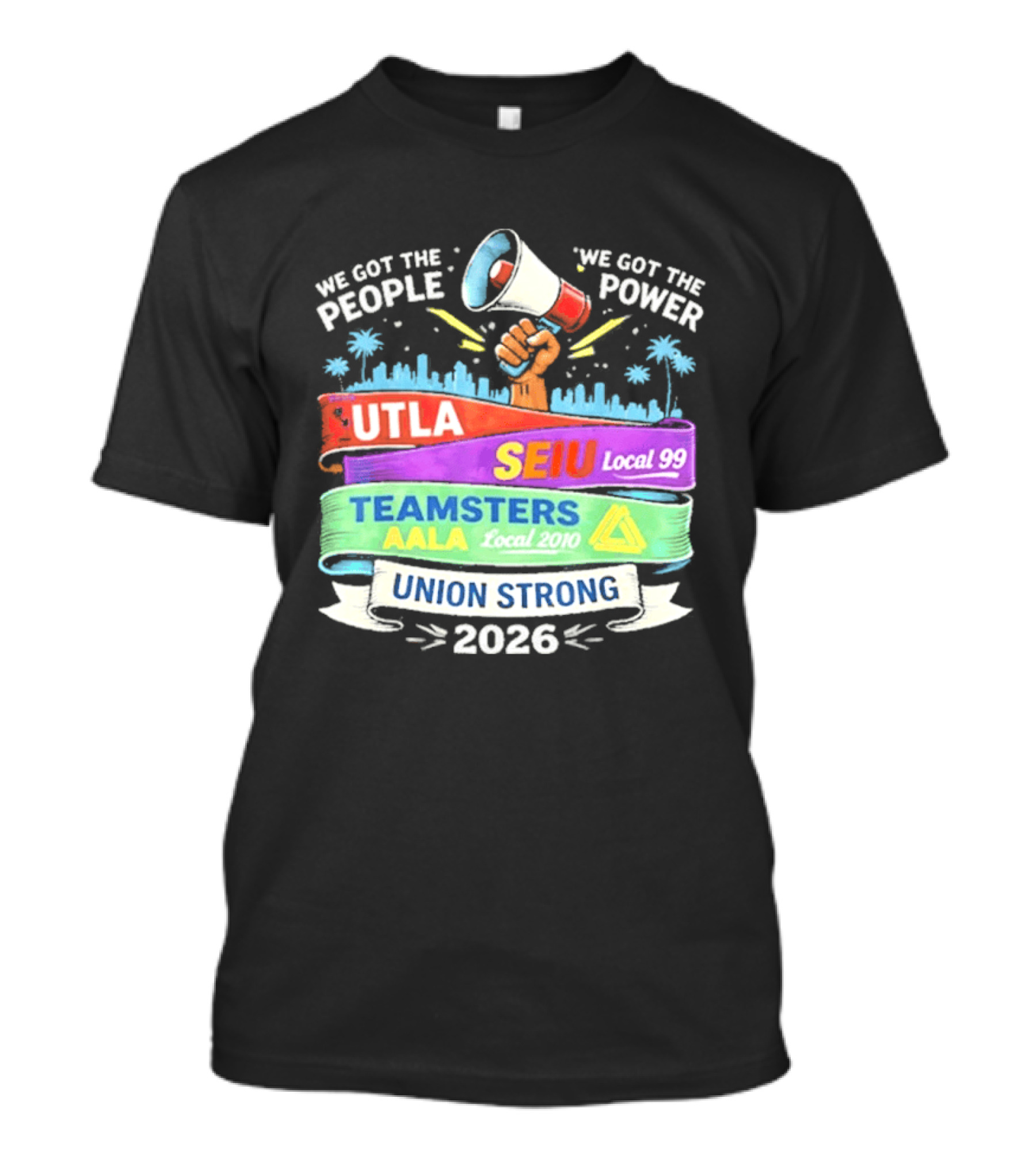 Union Strong 2026 UTLA SEIU Local 99 Teamsters AALA Power T-Shirt