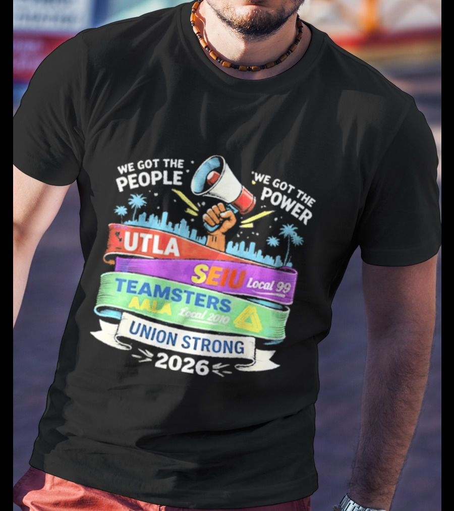 Union Strong 2026 UTLA SEIU Local 99 Teamsters AALA Power T-Shirt