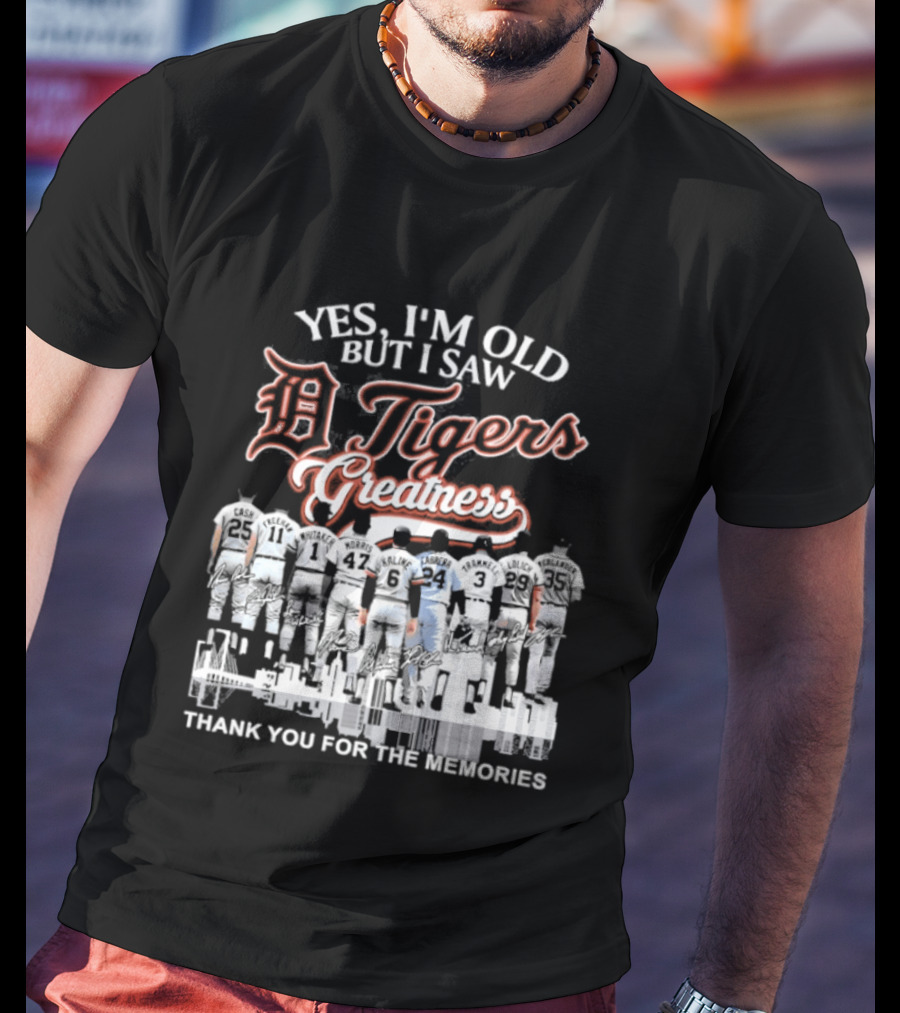 Yes I'm Old But I Saw Detroit Tigers Greatness Thank You For The Memories T-Shirt