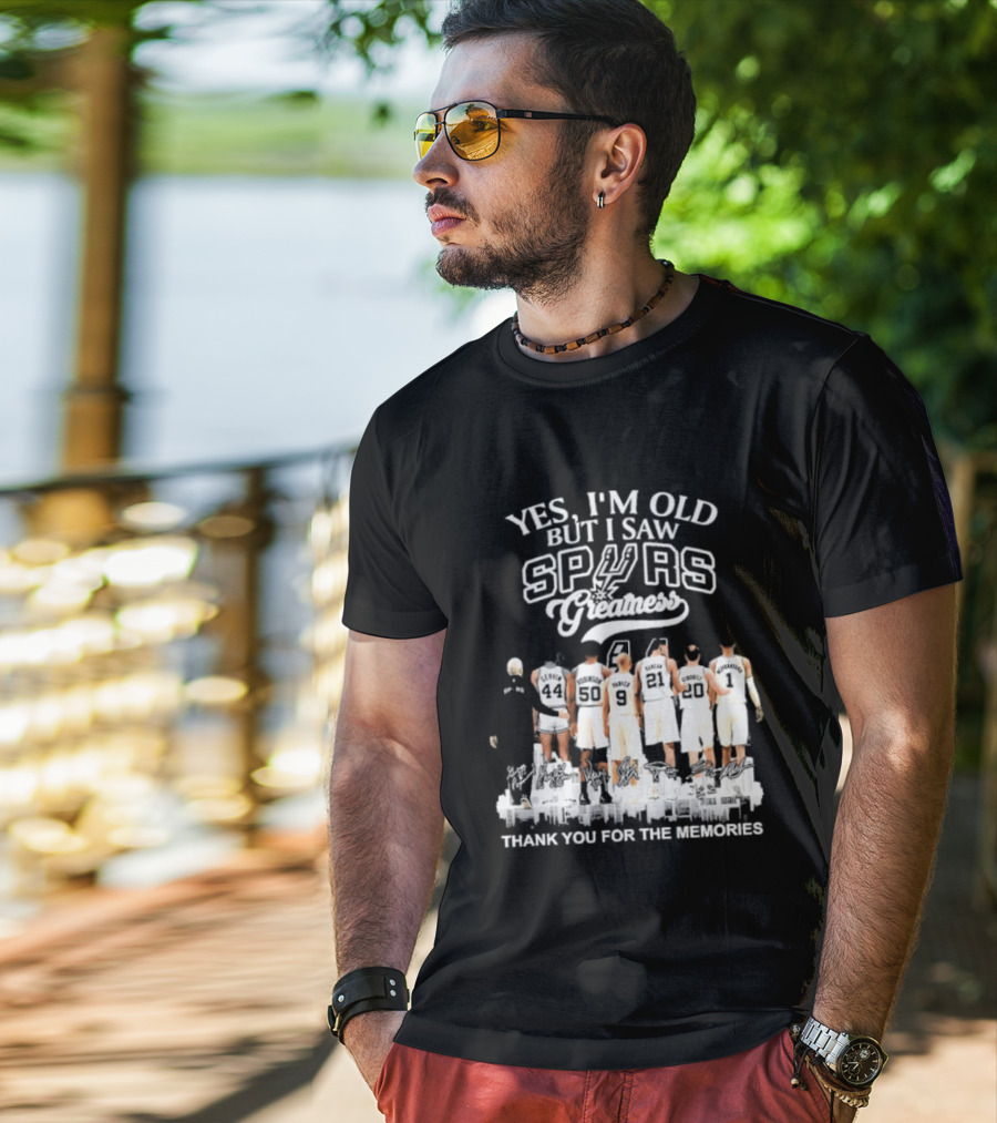 Yes I'm Old But I Saw Spurs Greatness Thank You For The Memories T-Shirt