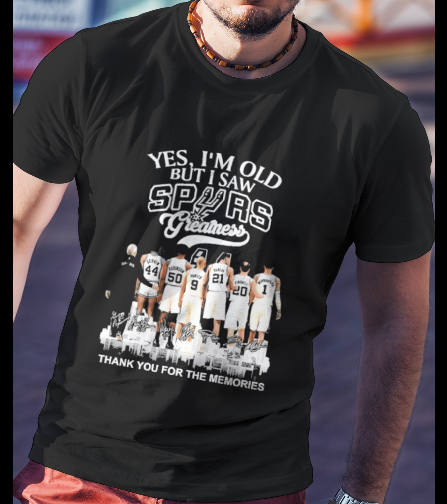 Yes I'm Old But I Saw Spurs Greatness Thank You For The Memories T-Shirt