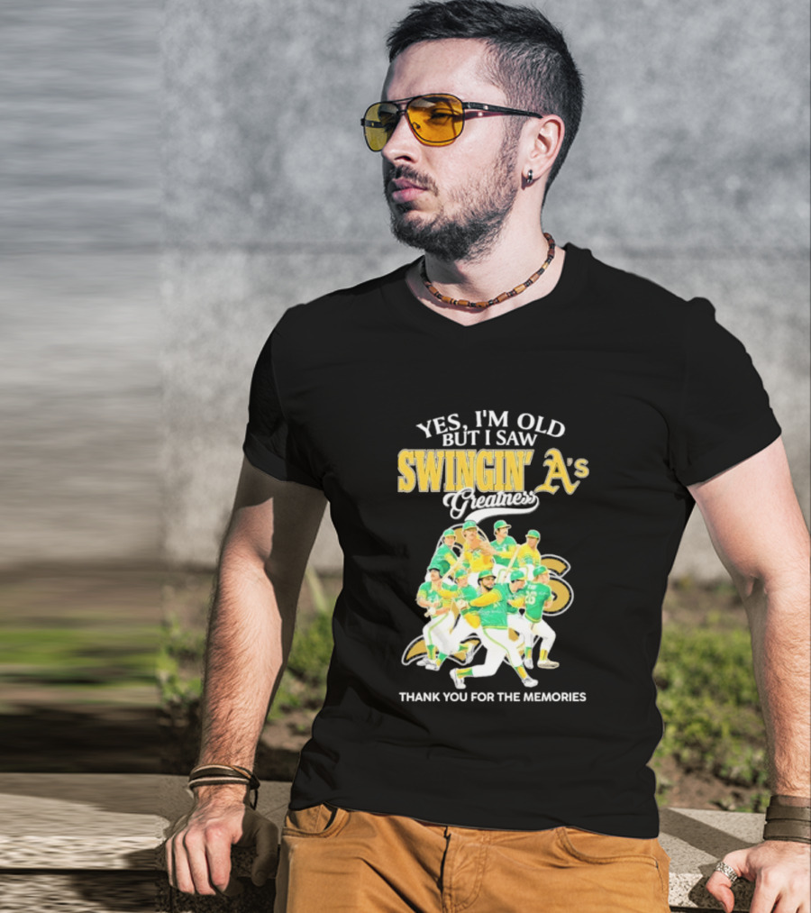 Yes I'm Old But I Saw Swingin' A's Greatness Thank You For The Memories T-Shirt
