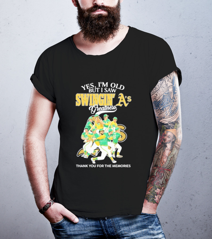 Yes I'm Old But I Saw Swingin' A's Greatness Thank You For The Memories T-Shirt