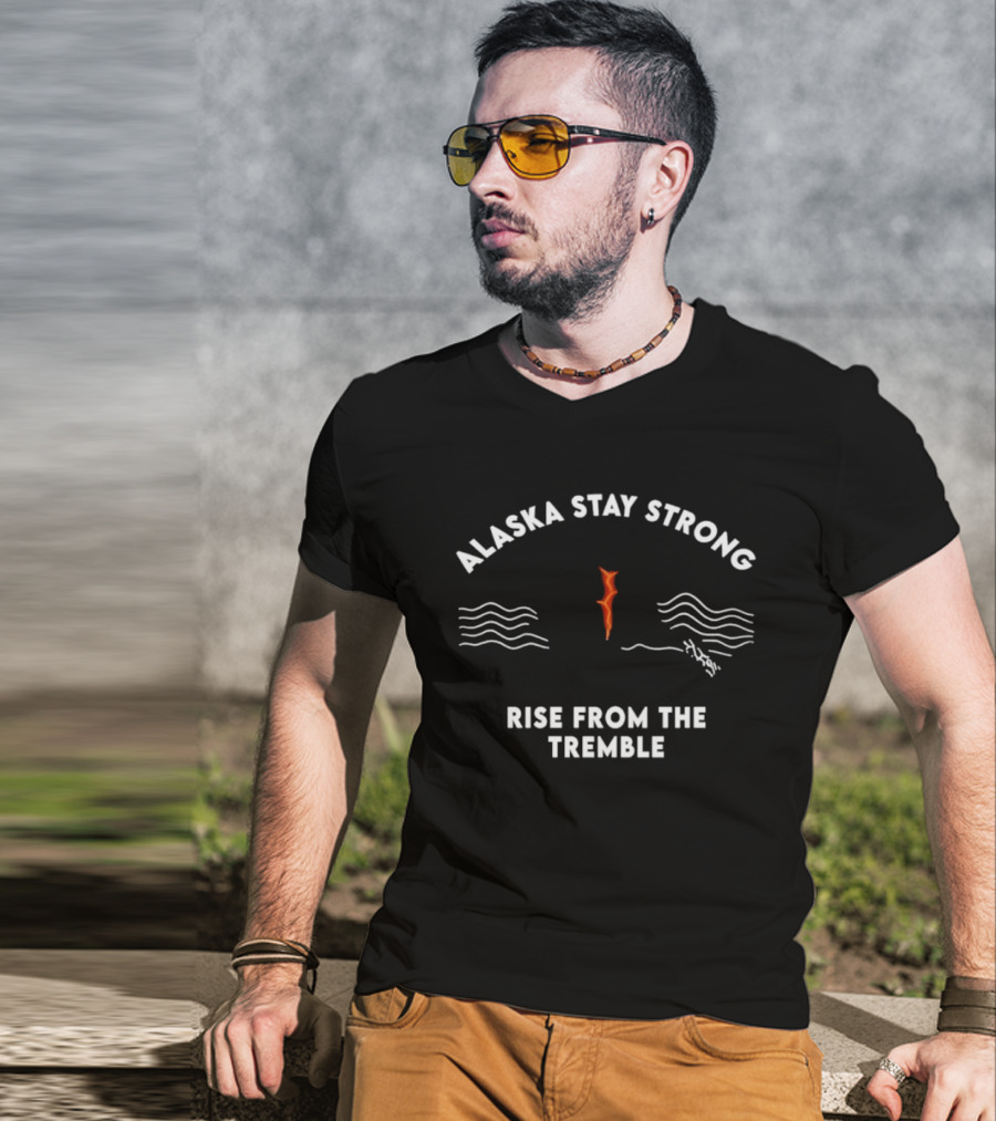 Alaska Stay Strong Rise From The Tremble Waves Resilience T-Shirt