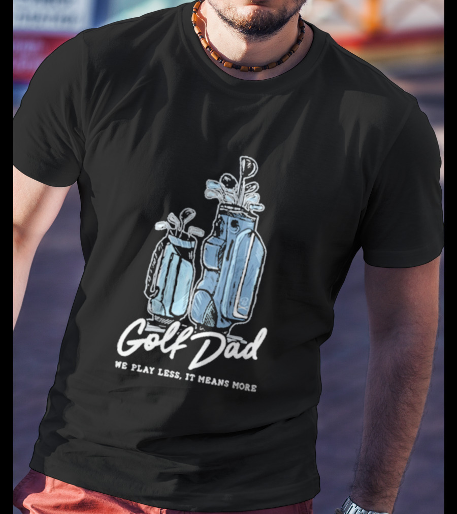 Golf Dad We Play Less It Means More T-Shirt