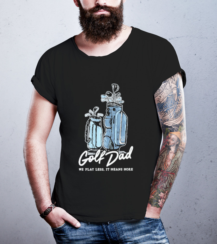 Golf Dad We Play Less It Means More T-Shirt