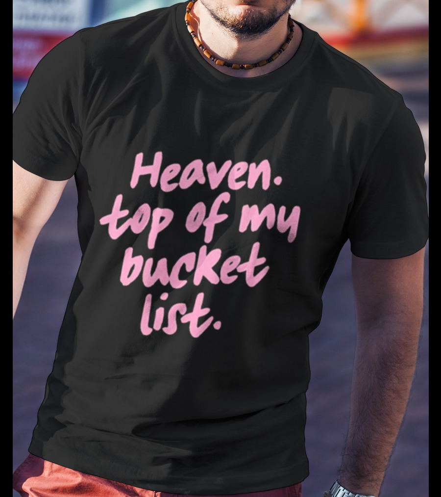 Heaven Top Of My Bucket List Inspirational T-Shirt