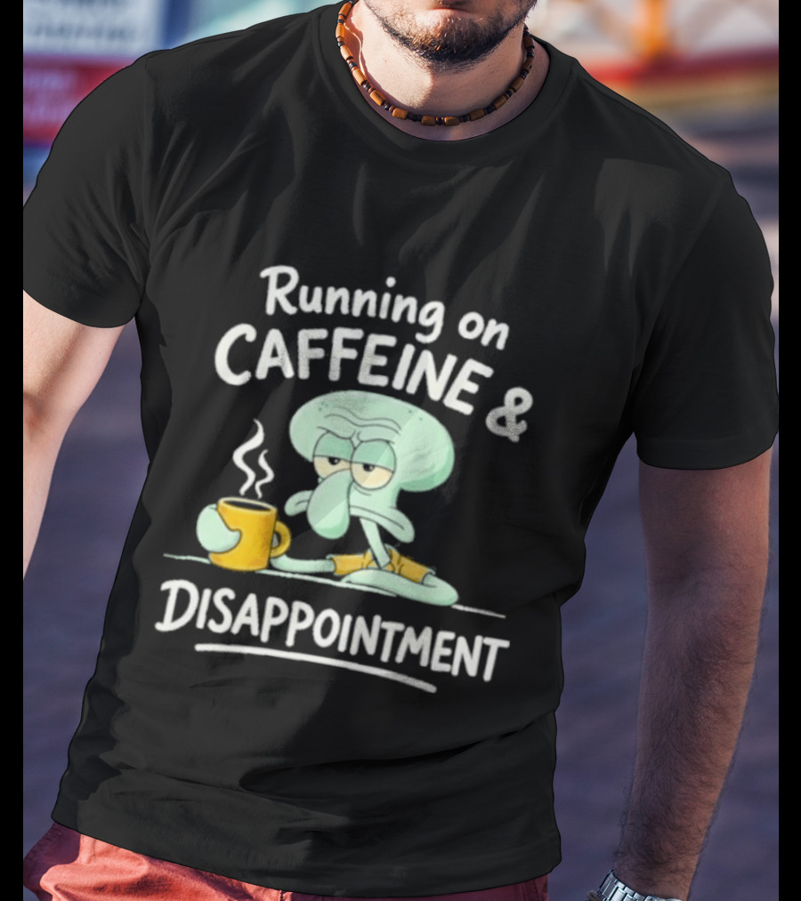 Running On Caffeine & Disappointment Squidward Coffee Mood T-Shirt