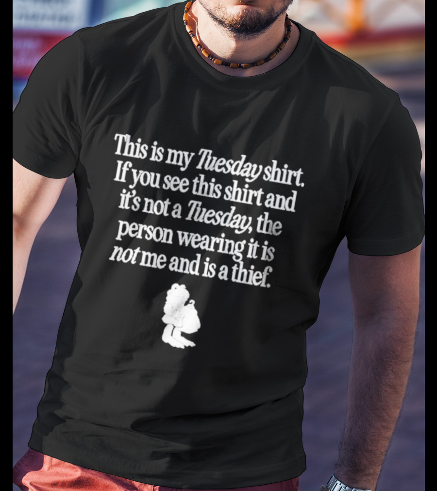 Mega64 This Is My Tuesday If You See This And It's Not A Thief T-Shirt