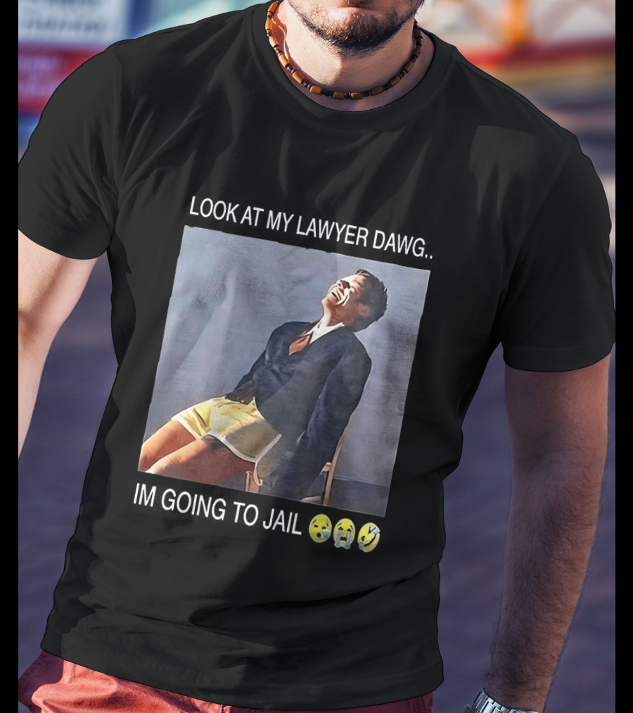 Look At My Lawyer Dawg I'm Going To Jail T-Shirt