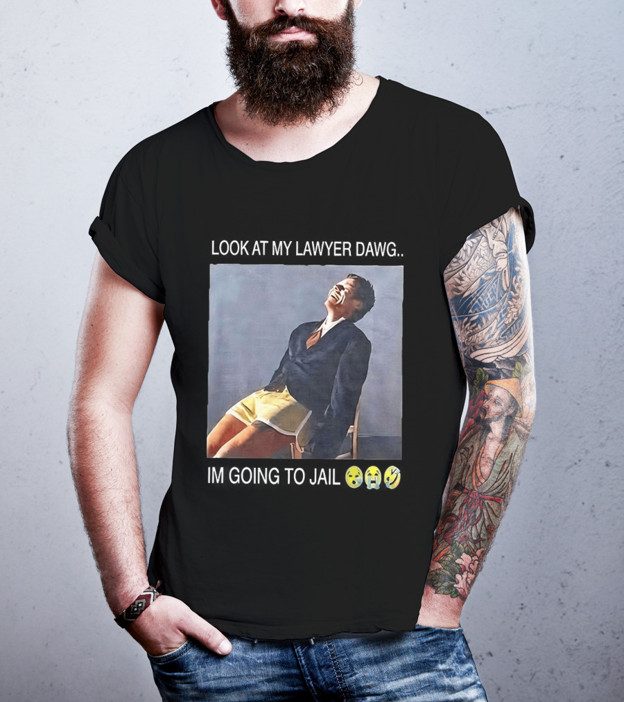 Look At My Lawyer Dawg I'm Going To Jail T-Shirt