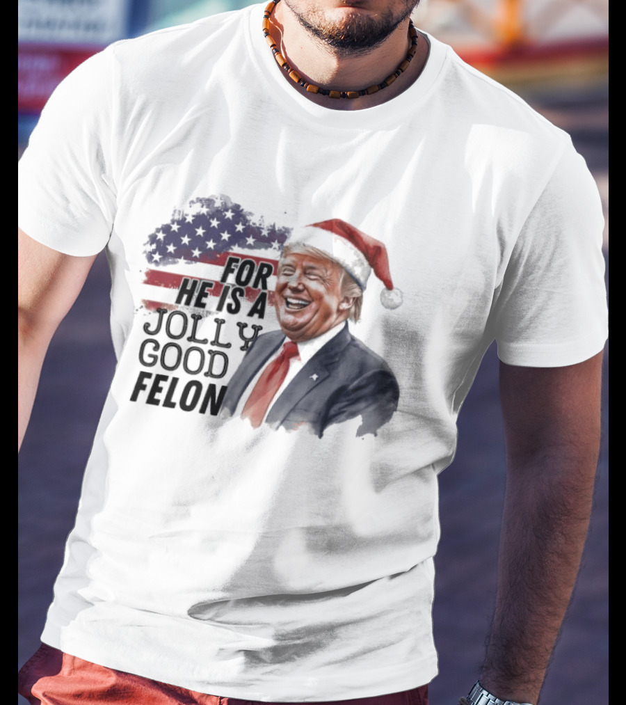 For He Is A Jolly Good Felon Santa Trump Christmas 2024 T-Shirt