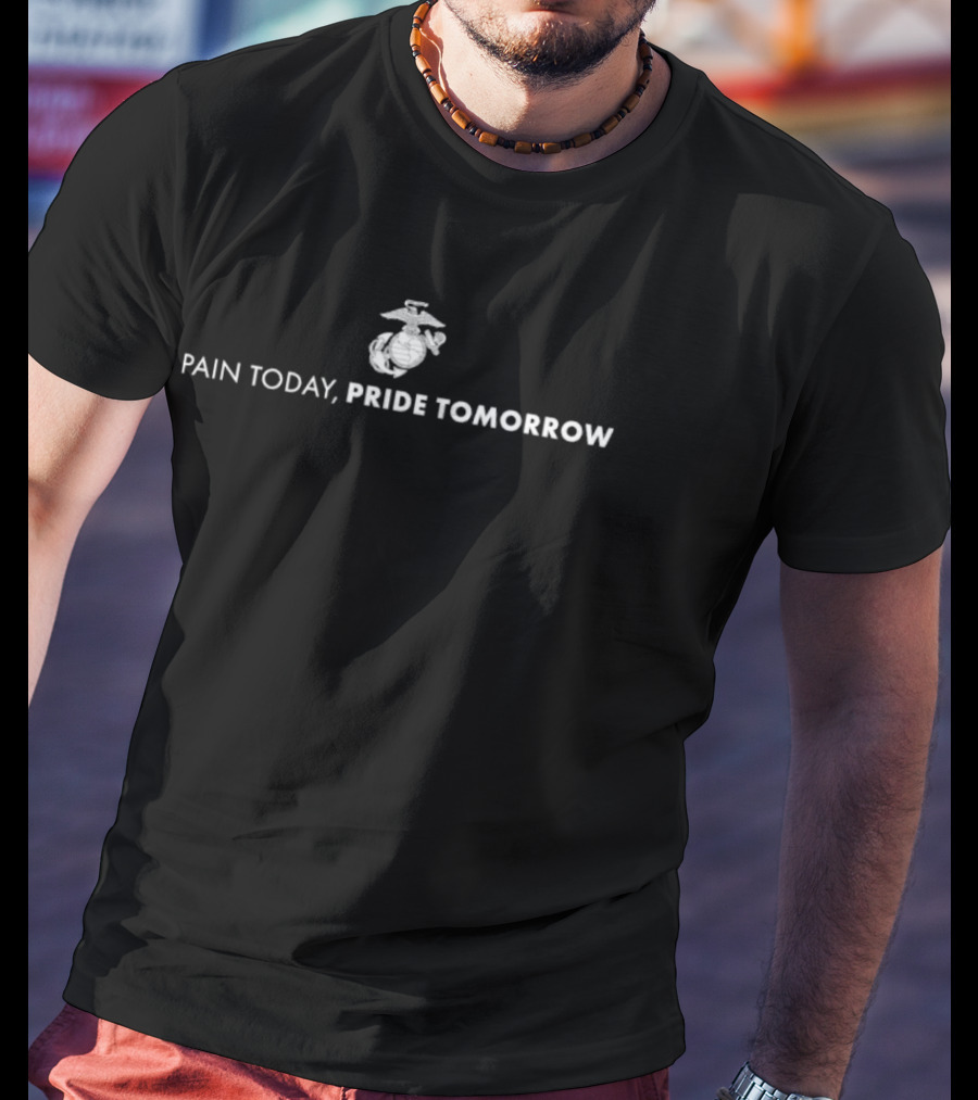 Marines Corps Eagle Globe And Anchor Pain Today Pride Tomorrow T-Shirt