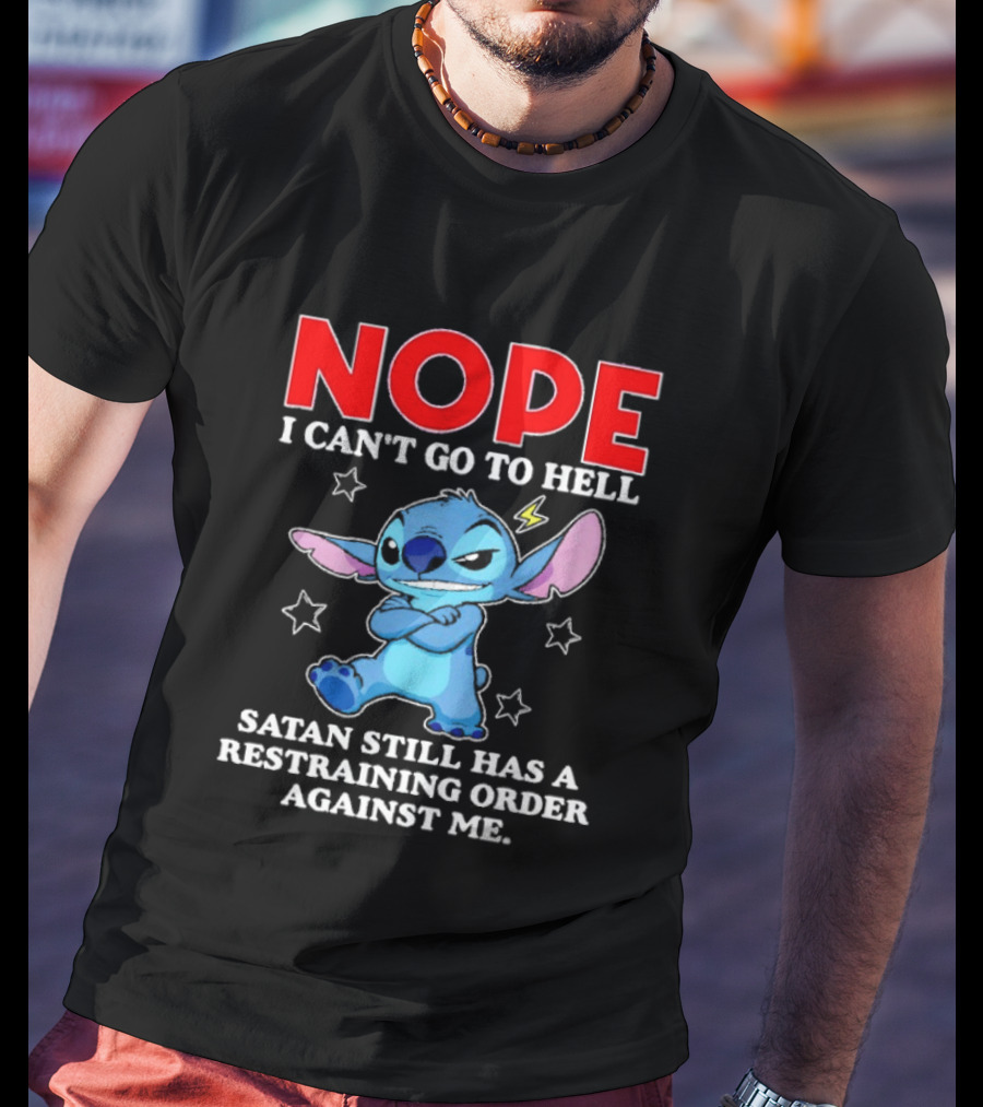 Nope I Can't Go To Hell Satan Still Has A Restraining Order Against Me Stitch T-Shirt