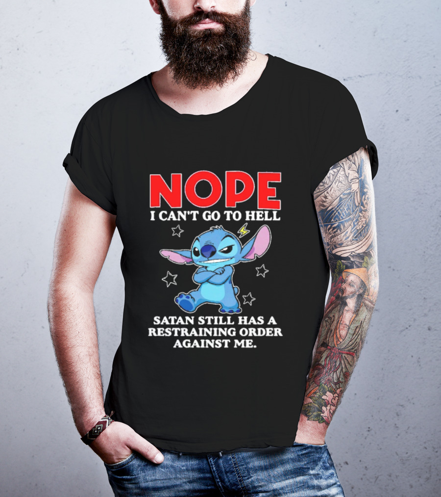 Nope I Can't Go To Hell Satan Still Has A Restraining Order Against Me Stitch T-Shirt